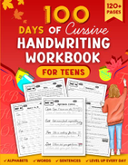 100 Days of Cursive Handwriting Workbook for Teens: Improve Your ...